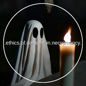 Ethics of Consent in Communicating with the Deceased