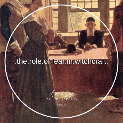 The Role of Fear in Witchcraft: PART ONE of TWO