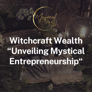 Witchcraft Wealth “Unveiling Mystical Entrepreneurship - Digital E-Book